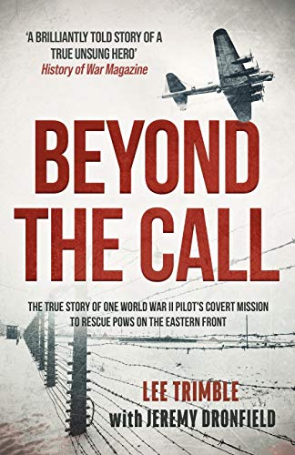 Beyond The Call: The True Story Of One World War Ii Pilot'S Covert Mission To Rescue Pows On The Eastern Front
