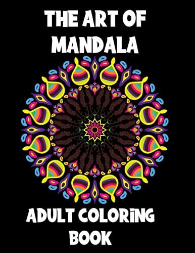 The Art of Mandala: Adult Coloring Book ,60 unique Mandalas ,Stress Relieving Mandala Designs