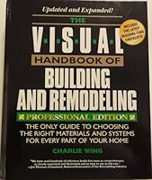 The Visual Handbook of Building and Remodeling: The Only Guide to Choosing the Right Materials and Systems for Every Part of Your Home