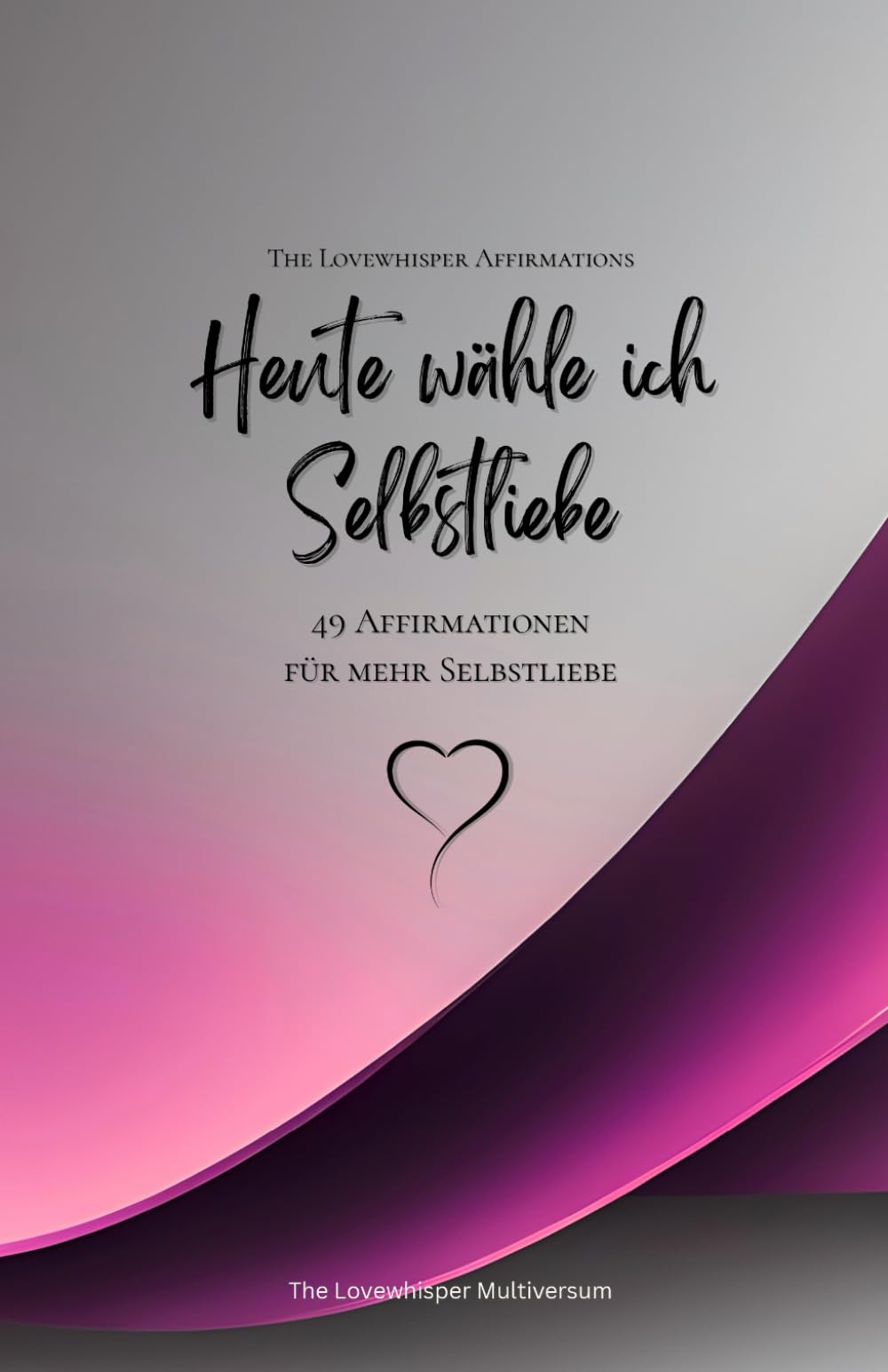 Heute wähle ich Selbstliebe: 49 Affirmationen für mehr Selbstliebe, Achtsamkeit, Wachstum, magenta (Leben in Achtsamkeit)