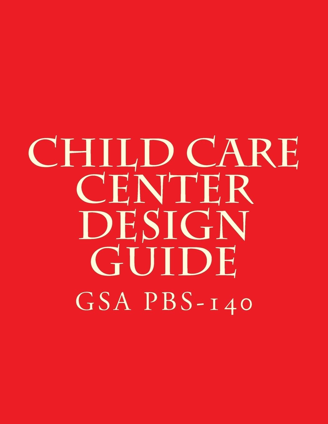 GSA PBS-140 Child Care Center Design Guide: July 1 2003