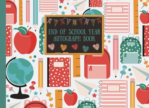 End of School Year Autograph Book: Last Day of Class Memory Keepsake for Signatures from Friends &...