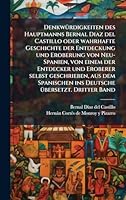 DenkwÃ1/4rdigkeiten des Hauptmanns Bernal Diaz del Castillo oder wahrhafte Geschichte der Entdeckung und Eroberung von Neu-Spanien, von einem der ... Ã1/4bersetzt. Dritter Band (German Edition) 1024299309 Book Cover