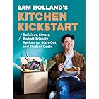 Sam Holland’s Kitchen Kickstart: Delicious, Simple, Budget-Friendly Recipes For Beginner and Student Cooks