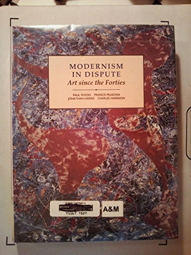 Modernism in Dispute: Art Since the Forties (Mo... 0300055218 Book Cover