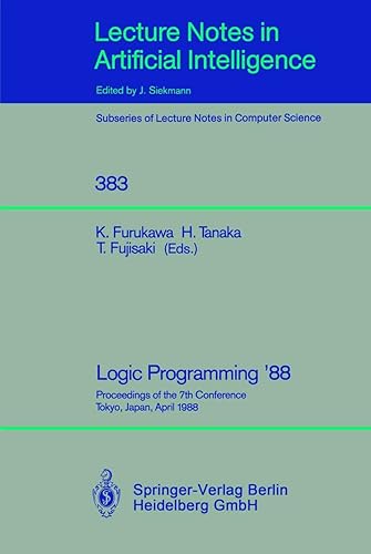 Logic Programming '88: Proceedings of the 7th Conference, Tokyo, Japan, April 11-14, 1988 (Lecture Notes in Computer Science, 383)