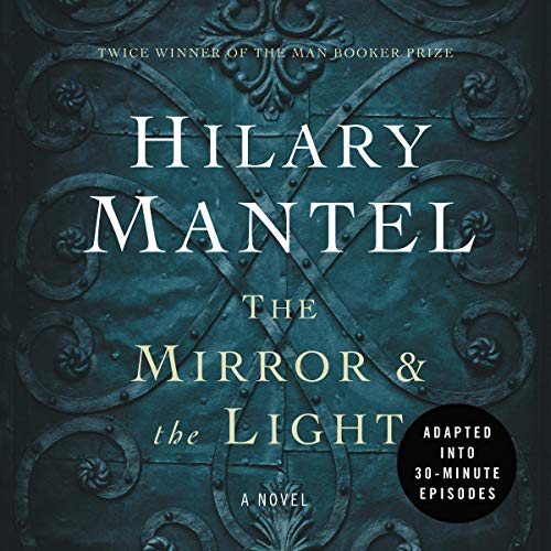 The Mirror &amp;amp; the Light: An Adaptation in 30 Minute Episodes by Hilary Mantel episode artwork