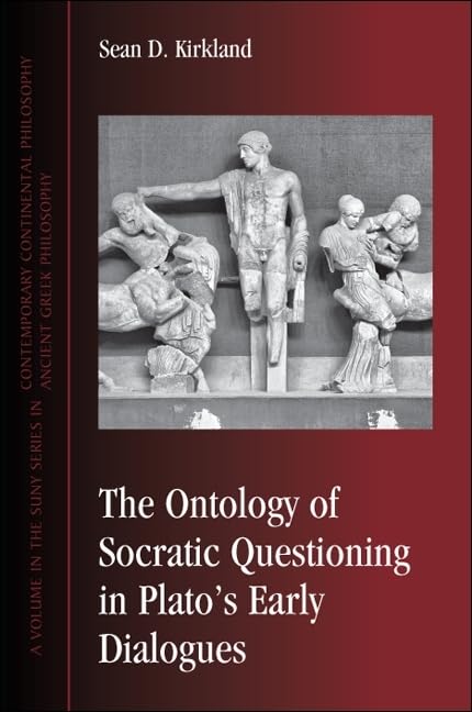 The Ontology of Socratic Questioning in Plato's Early Dialogues (Contemporary Contin Philosophy)