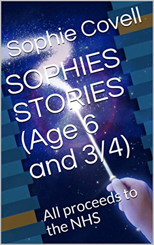 SOPHIES STORIES (Age 6 and 3/4): All proceeds to the NHS