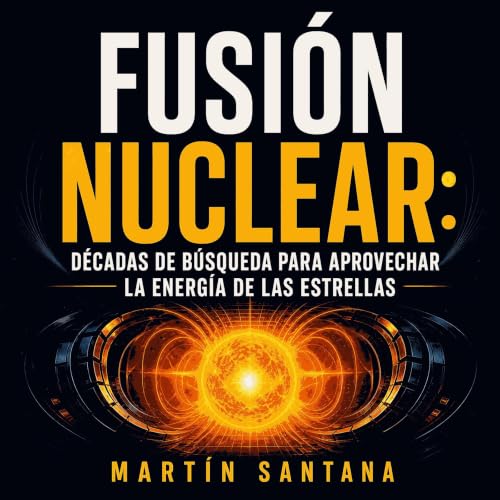 『Fusi&oacute;n nuclear: D&eacute;cadas de b&uacute;squeda para aprovechar la energ&iacute;a de las estrellas』のカバーアート