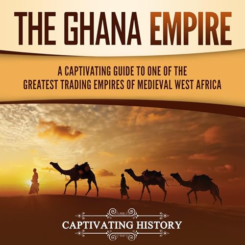 The Ghana Empire: A Captivating Guide to One of the Greatest Trading Empires of Medieval West Africa by Captivating History episode artwork