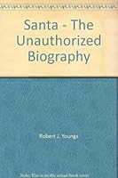 Santa - The Unauthorized Biography 0964656108 Book Cover