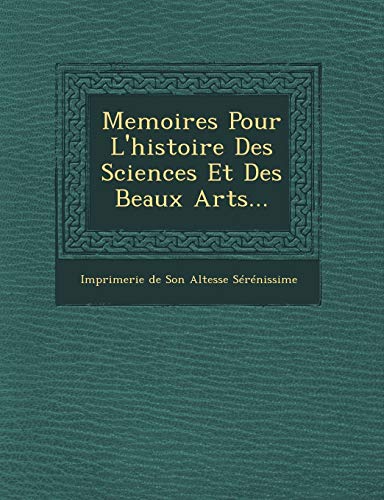 Memoires Pour L'Histoire Des Sciences Et Des Beaux Arts... (French Edition)