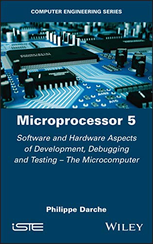 Microprocessor 5: Software and Hardware Aspects of Development, Debugging and Testing - The Microcomputer (Computer Engineering, 0) view 2