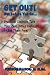 Get Out! But Before You Go...: Practical Steps to Turn Your Zero into a Hero or Set Them Free!