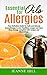 Essential Oils for Allergies: Your Definitive Guide for Safe and Natural Aromatherapy to Live Healthier, Longer and Have More Energy (Complete With Recipes and Illustrations)