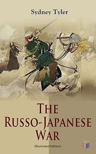 The Russo-Japanese War (Illustrated Edition): 1904–05 clash over Manchuria and Korea—from Port Arthur and Liaoyang to Mukden and the Battle of the Japan Sea