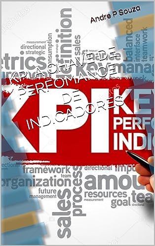 KPI A CHAVE DE PERFOMANCE DE INDICADORES: Desvendando os Segredos...