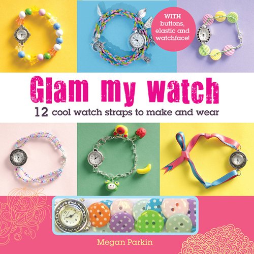 Glam My Watch: 12 Cool Watch Straps to Make and Wear