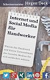 Internet und Social Media für Handwerker: Warum das Handwerk und kleine Unternehmen die Sozialen Medien für sich entdecken müssen - Jürgen Deck 