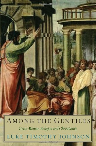 Among the Gentiles: Greco-Roman Religion and Christianity (By: Luke Timothy Johnson)