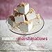 Mmm... Marshmallows: 30 easy and delicious recipes for lighter-than-air marshmallow treats
