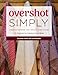 Overshot Simply: Understanding the Weave Structure 38 Projects to Practice Your Skills