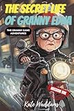 THE SECRET LIFE OF GRANNY EDNA: The Granny Gang Adventures : Mission One