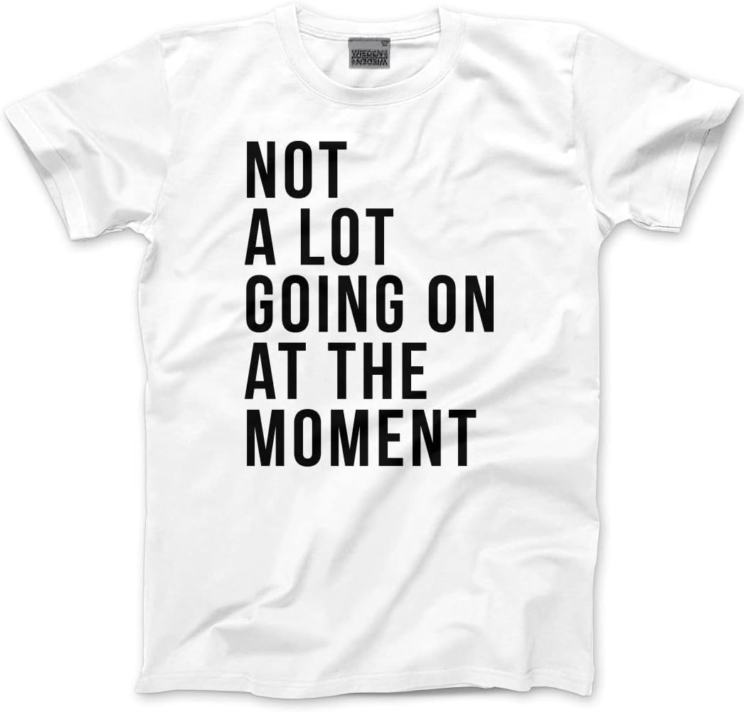 HotScampNot A Lot Going On at The Moment Shirt - Unisex Kids Teens and Adults T-Shirt