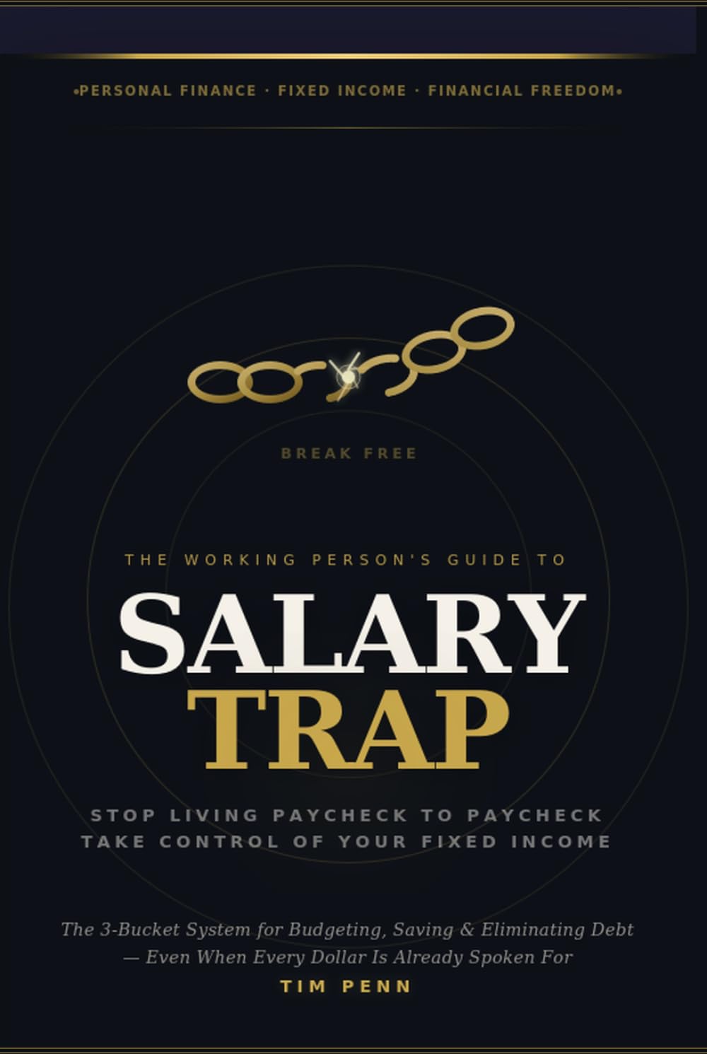 SALARY TRAP The Working Person's Complete Guide to Breaking Free from Paycheck-to-Paycheck Living: Stop living Paycheck to paycheck - take control of your fixed Income.