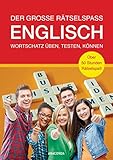 Der große Rätselspaß Englisch. Wortschatz üben, testen, können. Über 50 Stunden Rätselspaß: Mit Lösungen. Englisch lernen für Klasse 5-10
