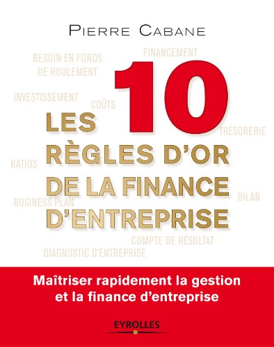 Télécharger Les dix règles d'or de la finance d'entreprise: Maîtriser rapidement la gestion et la finance d'en livre En ligne