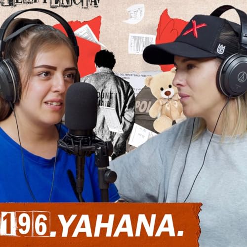 196. Mam&aacute; me golpeaba, busqu&eacute; a pap&aacute; y &eacute;l me trajo a la c&aacute;rcel | Yahana