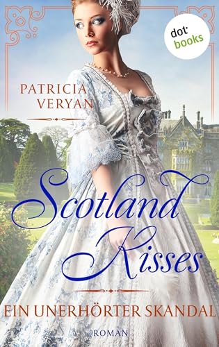 Scotland Kisses - Ein unerhörter Skandal: Roman | Band 3 der glanzvollen Familiensaga für alle Fans von »Bridgerton« und »Outlander« (German Edition)