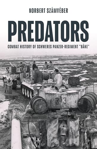 Predators: Combat history of schweres Panzer-Regiment 