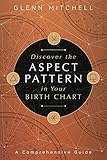  Mitchell, G: Discover the Aspect Pattern in Your Birth Chart: A Comprehensive Guide