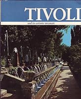 Tivoli and Its Artistic Treasure: The Tiburtine Area: Its History and Works of Art: Villa d'Este, Villa Gregorianan, Villa Adriana B000ENDDAM Book Cover