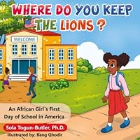 Where Do You Keep The Lions?: An African Girl's First Day of School in America 1098958993 Book Cover