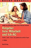 Ratgeber freie Mitarbeit und Ich-AG. Arbeits-, sozial-, steuer- und gesellschaftsrechtliche Fragen 3766335111 Book Cover