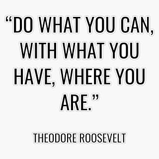 MAGNET Theodore Roosevelt - Do what you can, with what you have, where you are. Magnet Vinyl Magnetic Sticker Size 5"