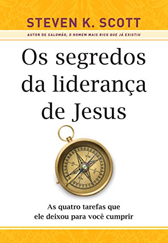 Os segredos da liderança de Jesus: As quatro tarefas que ele deixou para você cumprir