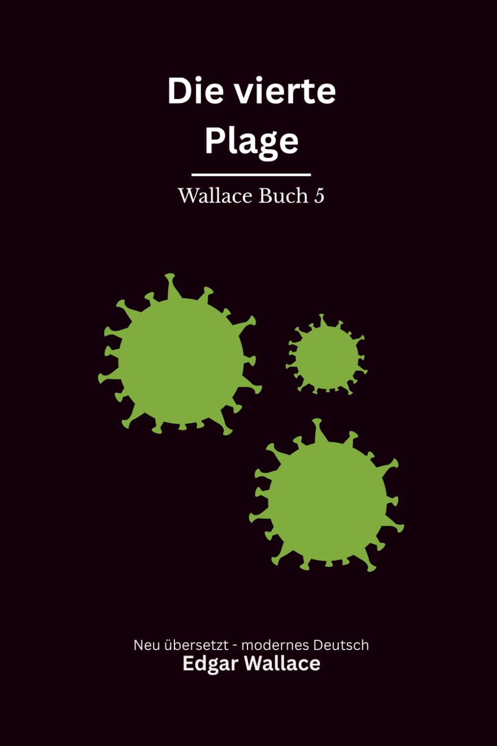 Die vierte Plage: Ein früher Edgar-Wallace-Thriller um Seuche, Erpressung und eine tödliche Verschwörung, modern neu übersetzt