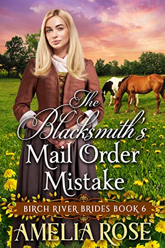 The Blacksmith’s Mail Order Mistake: Inspirational Western Mail Order Bride Romance (Birch River Brides Book 6) (English Edition)