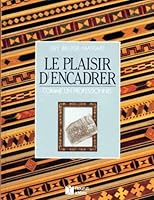 Le Plaisir d'encadrer comme un professionnel (ART ET TECHNIQUE) 2215012277 Book Cover