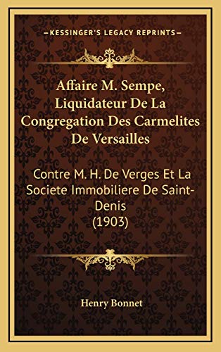 Affaire M. Sempe, Liquidateur De La Congregation Des Carmelites De Versailles: Contre M. H. De Verges Et La Societe Immobiliere De Saint-Denis (1903) (French Edition)