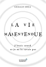 La Vie malentendue - J'étais sourd et je ne le savais pas