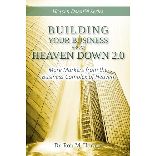 Building Your Business from Heaven Down 2.0 by Dr. Ron M. Horner episode artwork