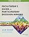 Facilitator's Guide to Participatory Decision-Making (Jossey-bass Business & Management Series)