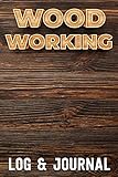 Woodworking Log And Journal: A Complete Logbook to Woodworkers Log & Organize Your Woodworking Projects, Sketches, Methods, Tools, & Material Lists