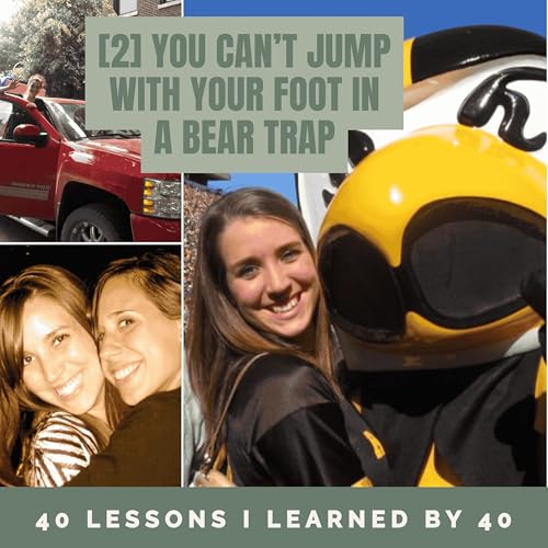 [044] You Can&rsquo;t Jump with Your Foot in a Bear Trap [Lesson 2: 40 years, 40 Lessons Series]